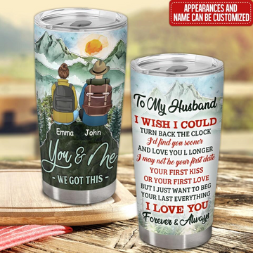 To My Husband I Wish I Could Turn Back The Clock Id Find You Sooner And Love You Personalized Tumbler