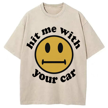 Personality fashion Hit Me With Your Car Washed T-Shirt