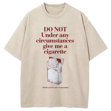 Personality fashion Do Not Give Me A Cigarette Funny Meme Washed T-Shirt