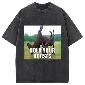 Personality fashion Hold Your Horses Funny Meme Washed T-Shirt