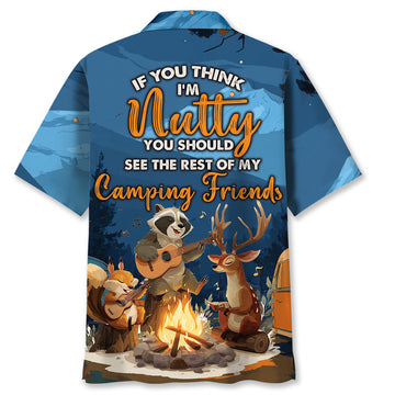 If You Think I'm Nutty You Should See The Rest Of My Camping Friends Hawaiian Shirt