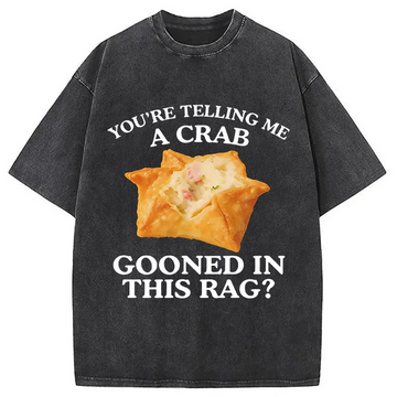 Personality fashion You're Telling Me A Crab Washed T-Shirt