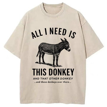 Personality fashion I Need All The Donkeys Washed T-Shirt