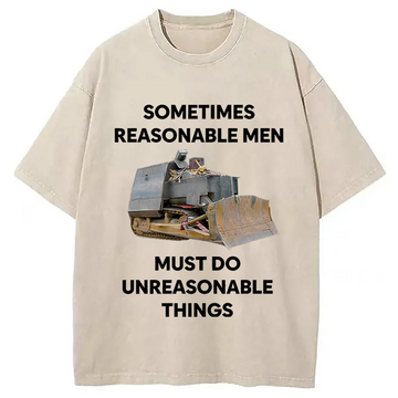 Personality fashion Sometimes Reasonable Men Must Do Unreasonable Things Washed T-Shirt
