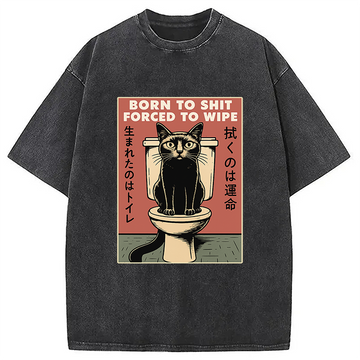 Personality fashion Born To Shit Forced To Wipe Funny Cat Meme Washed T-Shirt