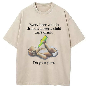 Personality fashion Every Beer You Do Drink Washed T-Shirt