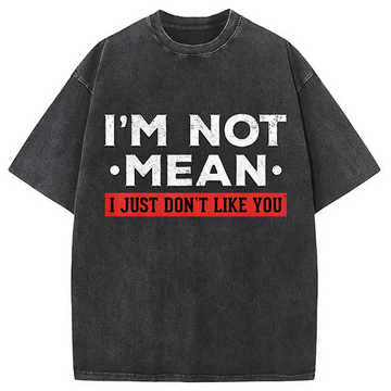 Personality fashion I'm Not Mean I Just Don't Like You Washed T-Shirt