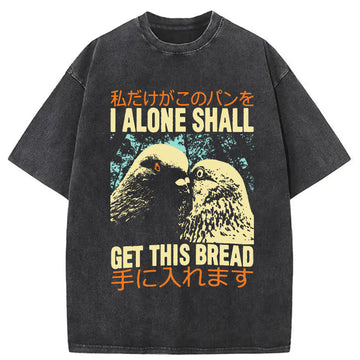 Personality fashion I Alone Shall Get This Bread Washed T-Shirt