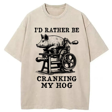 Personality fashion Rather Be Cranking My Hog Washed T-Shirt