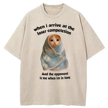 Personality fashion When I Arrive At the Loser Competition Funny Cat Meme Washed T-Shirt