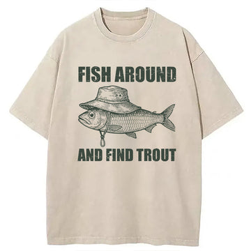 Personality fashion Fish Around And Find Trout Fly Fishing Washed T-Shirt