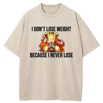 Personality fashion I Don't Lose Weight Because I Never Lose Washed T-Shirt
