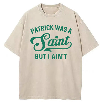 Personality fashion Patrick Was A Saint But I Ain't Washed T-Shirt