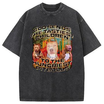Personality fashion God Sends The Tastiest Children To The Hungriest Pitbulls Washed T-Shirt