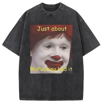Personality fashion Just About Mcfukcing Had It Meme Washed T-Shirt
