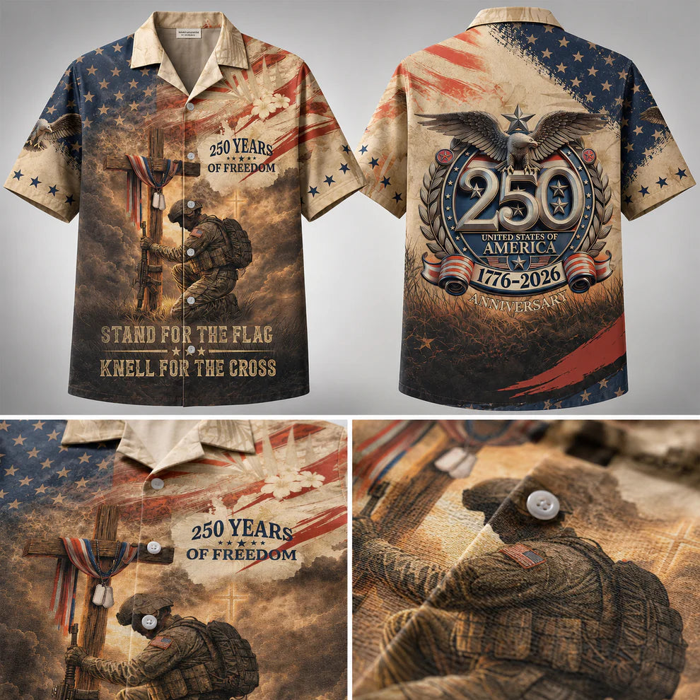 250 Years of Freedom Patriotic Hawaiian Shirt – STAND FOR THE FLAG KNELL FOR THE CROSS