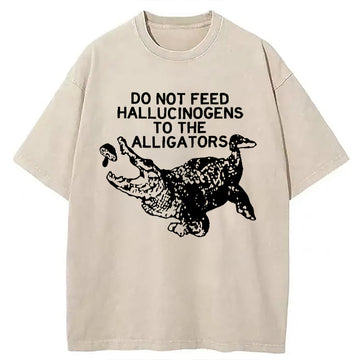 Personality fashion Do Not Feed Hallucinogens To Crocodiles Washed T-Shirt
