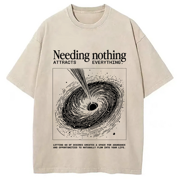 Personality fashion Needing Nothing Attracts Everything Black Hole Washed T-Shirt