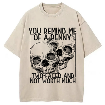 Personality fashion You Remind Me Of A Penny Two Faced And not Worth Much Washed T-Shirt