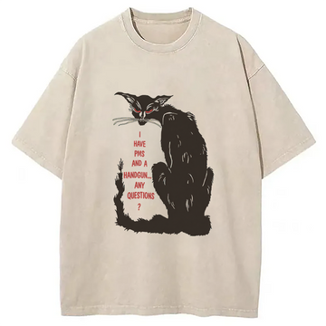 Personality fashion I Have PMS And A Handgun Any Questions? Washed T-Shirt