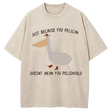 Personality fashion Just Because You Washed T-Shirt