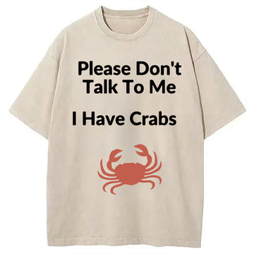 Personality fashion Please Don't Talk To Me I Have Crabs Washed T-Shirt