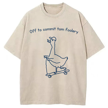Personality fashion Off to Commit Tom Foolery Goose Funny Washed T-Shirt