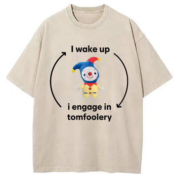 Personality fashion I Wake up I Engage in Tomfoolery Funny Meme Washed T-Shirt