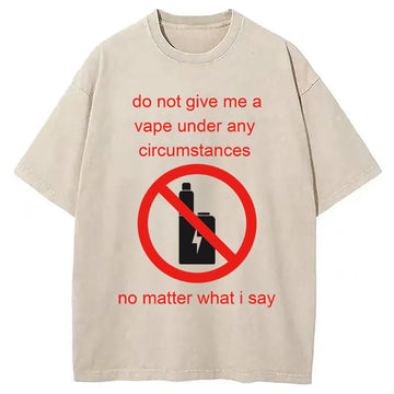 Personality fashion Do Not Give Me A Vape Funny Meme Washed T-Shirt