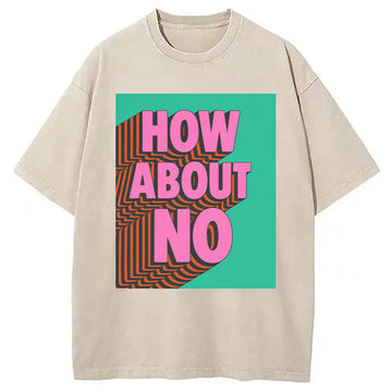 Personality fashion How About No Washed T-Shirt
