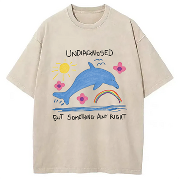 Personality fashion Undiagnosed But Something Ain't Right Washed T-Shirt