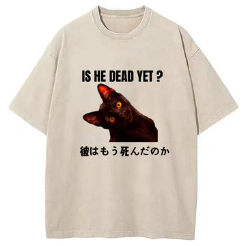Personality fashion Is He Dead Yet Washed T-Shirt
