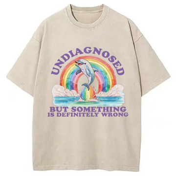 Personality fashion Undiagnosed But Something is Definitely Wrong Dolphin Washed T-Shirt