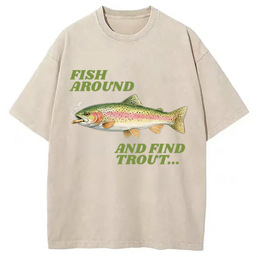 Personality fashion Fish Around and Find Trout Meme Washed T-Shirt