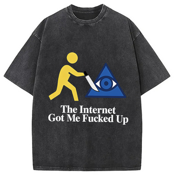 Personality fashion The Internet Got Me Fucked Up Washed T-Shirt