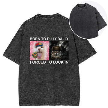 Personality fashion Born to Dilly Dally Funny Cat Meme Back Washed T-Shirt