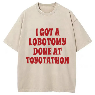 Personality fashion I Got a Lobotomy Done at Toyotathon Meme Washed T-Shirt