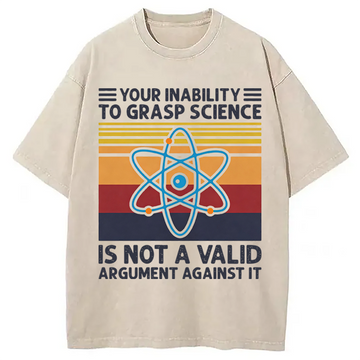 Personality fashion Your Inability To Grasp Science Washed T-Shirt