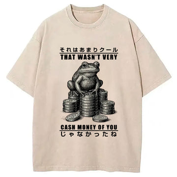 Personality fashion That Wasn't Very Cash Money Of You Washed T-Shirt