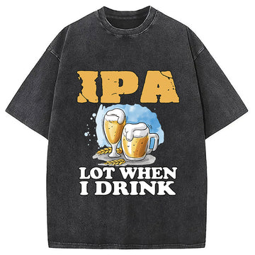 Personality fashion IPA Lot When I Drink Washed T-Shirt