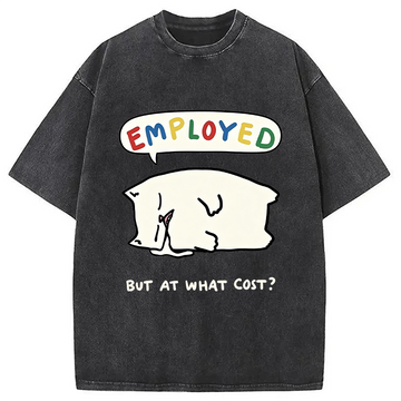 Personality fashion Employed But At What Cost? Washed T-Shirt
