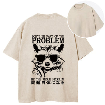 Personality fashion Be The Whole Problem Raccoon Back Washed T-Shirt