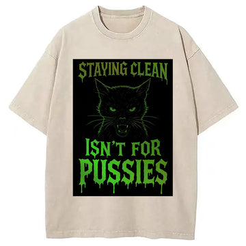 Personality fashion Staying Clean isn't for Pussies Washed T-Shirt