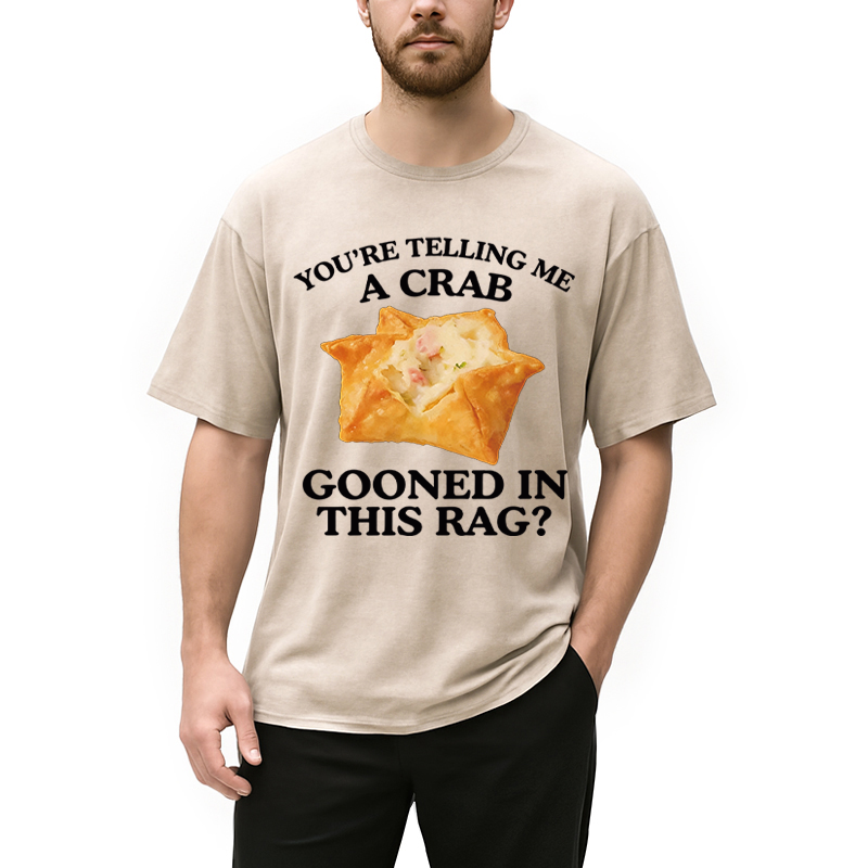 Personality fashion You're Telling Me A Crab Washed T-Shirt