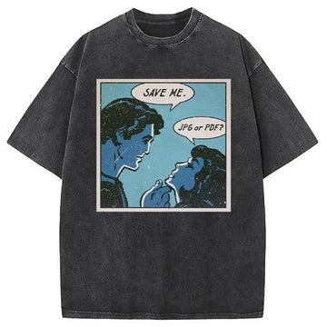 Personality fashion Save Me Jpg Or Pdf Washed T-Shirt