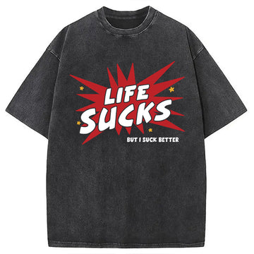 Personality fashion Life Sucks But I Suck Better Washed T-Shirt