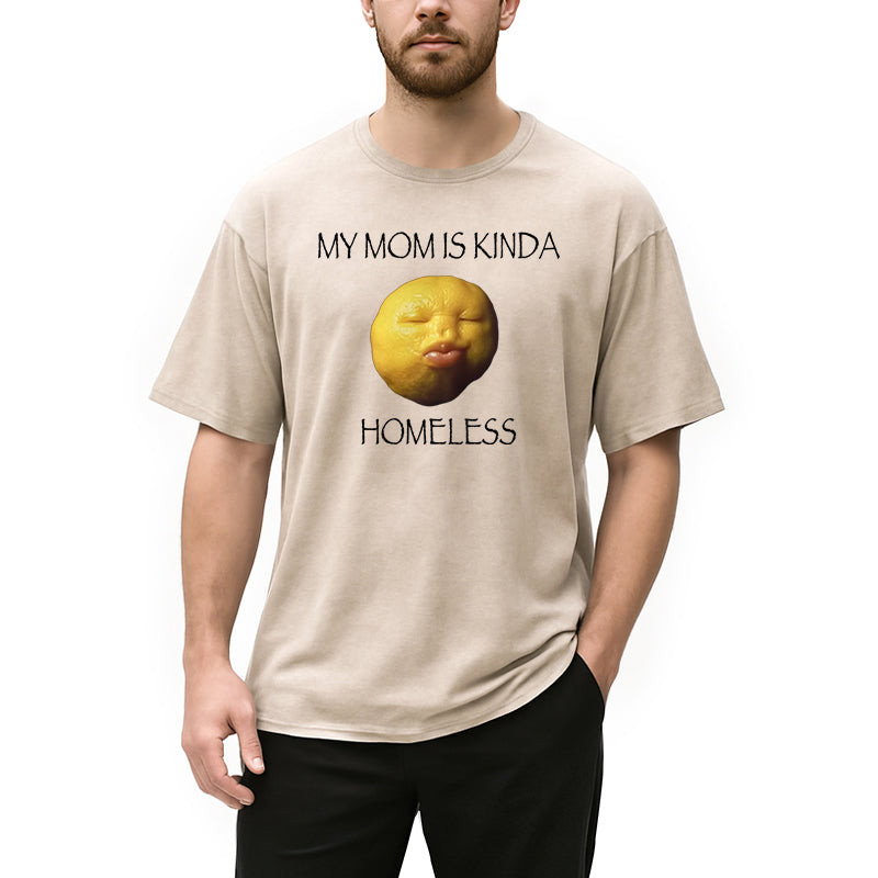 Personality fashion MY MOM IS KINDA HOMELESS Washed T-Shirt