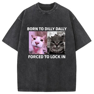 Personality fashion Born To Dilly Dally Cat Meme Washed T-Shirt