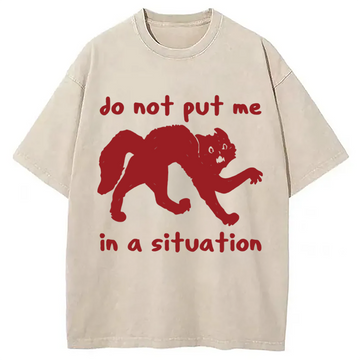 Personality fashion Do Not Put Me In A Situation Washed T-Shirt