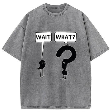 Personality fashion Wait, What? Washed T-Shirt